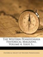 The Western Pennsylvania Historical Magazine, Volume 4, Issue 3... edito da Nabu Press