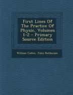 First Lines of the Practice of Physic, Volumes 1-2 di William Cullen, John Rotheram edito da Nabu Press