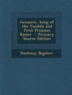 Genseric, King of the Vandals and First Prussian Kaiser di Poultney Bigelow edito da Nabu Press