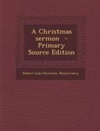 Christmas Sermon di Robert Louis Stevenson, Benno Loewy edito da Nabu Press