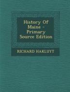 History of Maine di Richard Hakluyt edito da Nabu Press