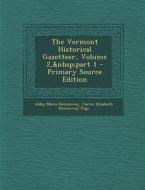 The Vermont Historical Gazetteer, Volume 2, Part 1 - Primary Source Edition di Abby Maria Hemenway, Carrie Elizabeth Hemenway Page edito da Nabu Press