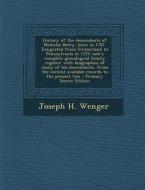 History of the Descendants of Nicholas Beery, Born in 1707. Emigrated from Switzerland to Pennsylvania in 1727; And a Complete Genealogical Family Reg di Joseph H. Wenger edito da Nabu Press