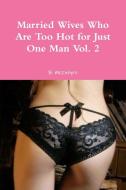 Married Wives Who Are Too Hot for Just One Man Vol. 2 di B. McIntyre edito da Lulu.com