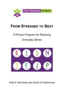 From Stressed To Best -- A Proven Program For Reducing Everyday Stress di Ruth E Schneider and David S Prudhomme edito da Lulu.com