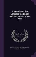 A Treatise Of The Laws For The Relief And Settlement Of The Poor di Michael Nolan, Statutes Great Britain Laws edito da Palala Press