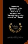 Permanent Documents Of The Society For The Promotion Of Collegiate And Theological Education At The West, Volume 3 edito da Arkose Press