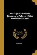 HIGH-CHURCHMAN DISARMED A DEFE edito da WENTWORTH PR