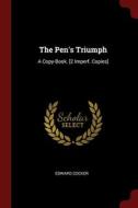 The Pen's Triumph: A Copy-book. [2 Imperf. Copies] di Edward Cocker edito da Andesite Press