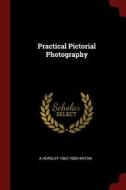 Practical Pictorial Photography di A. Horsley Hinton edito da CHIZINE PUBN