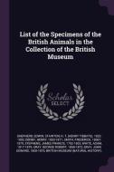 List of the Specimens of the British Animals in the Collection of the British Museum di Edwin Shepherd, H. T. Stainton, Henry Denny edito da CHIZINE PUBN