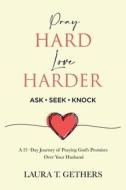 Pray Hard. Love Harder. di Laura Gethers edito da Lulu.com