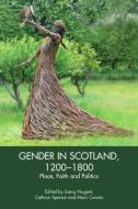Gender In Scotland, 1200-1800 edito da Edinburgh University Press