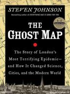 The Ghost Map: The Story of London's Most Terrifying Epidemic--And How It Changed Science, Cities, and the Modern World di Steven Johnson edito da Tantor Audio
