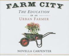 Farm City: The Education of an Urban Farmer di Novella Carpenter edito da Tantor Audio