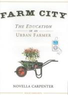 Farm City: The Education of an Urban Farmer di Novella Carpenter edito da Tantor Media Inc