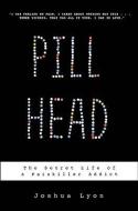 Pill Head: The Secret Life of a Painkiller Addict di Joshua Lyon edito da HYPERION