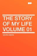 The Story of My Life Volume 01 di Georg Ebers edito da HardPress Publishing