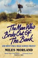 The Man Who Broke Out of the Bank and Went for a Walk across France di Miles Morland edito da Bloomsbury Publishing PLC