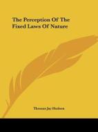 The Perception Of The Fixed Laws Of Nature di Thomas Jay Hudson edito da Kessinger Publishing, Llc