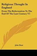 Religious Thought In England: From The Reformation To The End Of The Last Century V2 di John Hunt edito da Kessinger Publishing, Llc