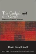 The Cudgel and the Caress: Reflections on Cruelty and Tenderness di David Farrell Krell edito da STATE UNIV OF NEW YORK PR
