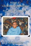 Nish' KI: Cheyenne Grandmothers: Pillars of Strength di Kay Schweinfurth edito da AUTHORHOUSE