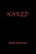 Naked di Shannon Ford-Jefferson edito da AuthorHouse