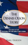 The Dennis Olson Story di Karl Eriksen edito da iUniverse