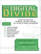 The Digital Divide: Writings for and Against Facebook, Youtube, Texting, and the Age of Social Networking di Mark Bauerlein edito da Tantor Audio