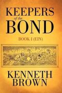 Keepers of the Bond: Book I (Ein) di Kenneth Brown edito da AUTHORHOUSE