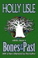 Bones of the Past: Arhel: Book 2 di Holly Lisle edito da Createspace