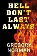 Hell Don't Last Always di Gregory Norman edito da OUTSKIRTS PR