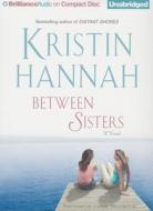 Between Sisters di Kristin Hannah edito da Brilliance Corporation