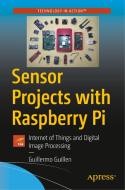 Sensor Projects with Raspberry Pi: Internet of Things and Digital Image Processing di Guillermo Guillen edito da APRESS