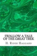 Swallow a Tale of the Great Trek di H. Rider Haggard edito da Createspace