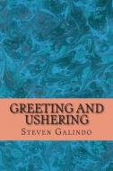Greeting and Ushering di Steven Galindo edito da Createspace