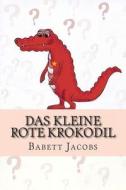 Das Kleine Rote Krokodil di Babett Jacobs edito da Createspace