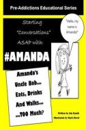 Amanda's Uncle Bob Eats Drinks and Walks Too Much?: Starting Conversations ASAP with Amanda di Jim Rauth edito da Createspace