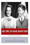 Shirley Temple, Judy Garland, and Mickey Rooney: Hollywood's Child Stars of the 1930s di Charles River Editors edito da Createspace
