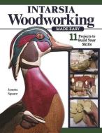 Intarsia Woodworking Made Easy: 15 Projects to Build Your Skills di Janette Square edito da FOX CHAPEL PUB CO INC