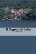 Italian Easy Reader: Il Segreto Di Julia di Cinzia Medaglia edito da Createspace