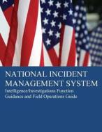 National Incident Management System: Intelligence/Investigations Function Guidance di U. S. Department of Homeland Security edito da Createspace