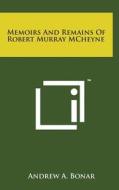 Memoirs and Remains of Robert Murray McHeyne di Andrew A. Bonar edito da Literary Licensing, LLC