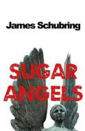 Sugar Angels di James Schubring edito da Createspace