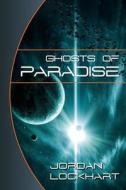 Ghosts of Paradise di Jordan Lockhart edito da Createspace