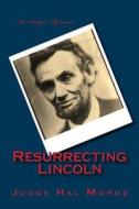 Resurrecting Lincoln di Hal Moroz edito da Createspace