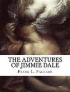 The Adventures of Jimmie Dale di Frank L. Packard edito da Createspace