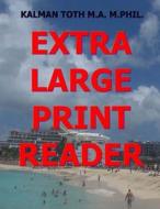 Extra Large Print Reader: 400 Pages with Theme & 8 Words di Kalman Toth M. a. M. Phil edito da Createspace