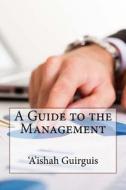A Guide to the Management di 'A'ishah S. Guirguis edito da Createspace